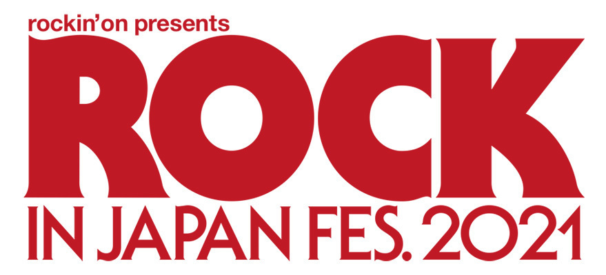 【公演中止】2021.8.9(月・祝) 　ROCK IN JAPAN FESTIVAL 2021　国営ひたち海浜公園（茨城県ひたちなか市）